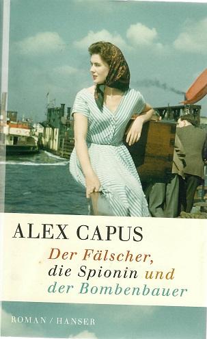 Capus, Der Fälscher, die Spionin und der Bombenbauer.