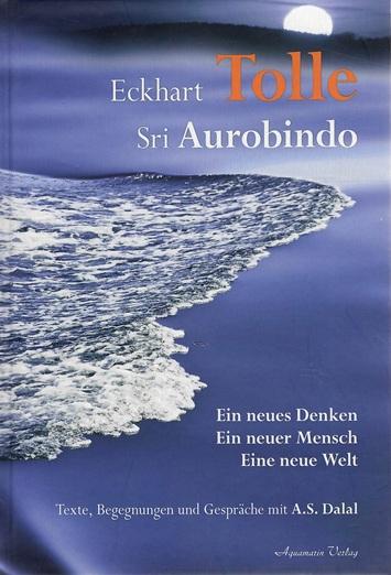 Tolle/Aurobindo, Ein neues Denken. Ein neuer Mensch. Eine neue Welt.