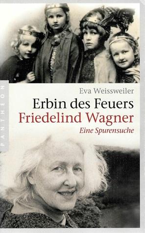 Weissweiler, Erbin des Feuers Friedelind Wagner.