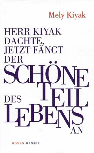 Kiyak, Herr Kiyak dachte, jetzt fängt der schöne Teil des Lebens an.