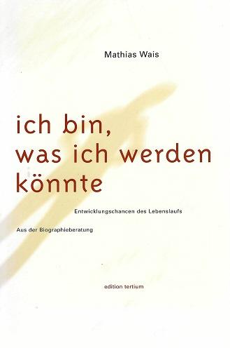 Wais, Ich bin, was ich werden könnte.