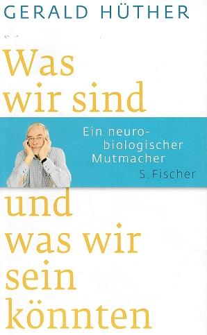 Hüther, Was wir sind und was wir sein könnten.