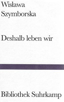 Szymborska, Deshalb leben wir.