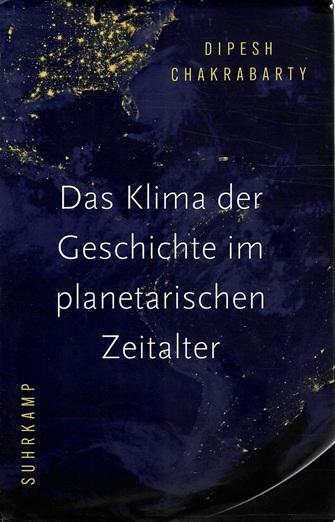 Chakrabarty, Das Klima der Geschichte im planetarischen Zeitalter.