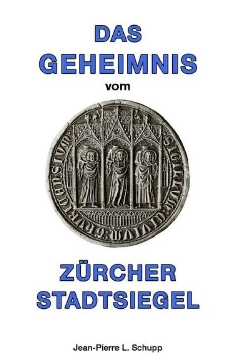 Schupp, Das Geheimnis vom Zürcher Stadtsiegel.