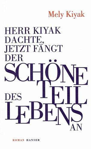 Kiyak, Herr Kiyak dachte, jetzt fängt der schöne Teil des Lebens an.