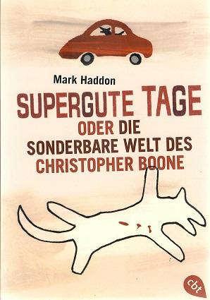 Haddon, Supergute Tage oder die sonderbare Welt des Christopher Boone.