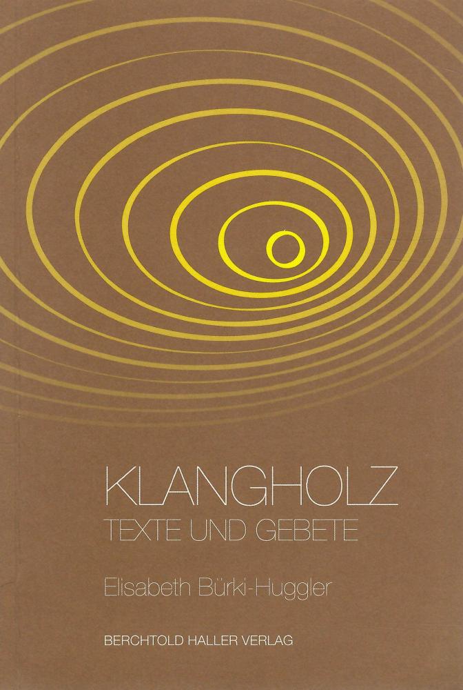 Bürki-Huggler, Klangholz Texte und Gebete.