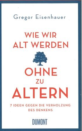Eisenhauer, Wie wir alt werden ohne zu altern.