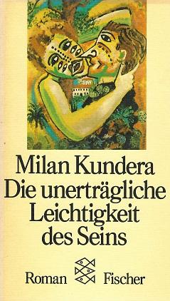 Kundera, Die unerträgliche Leichtigkeit des Seins.