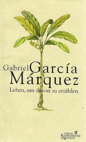 García Márquez, Leben, um davon zu erzählen.