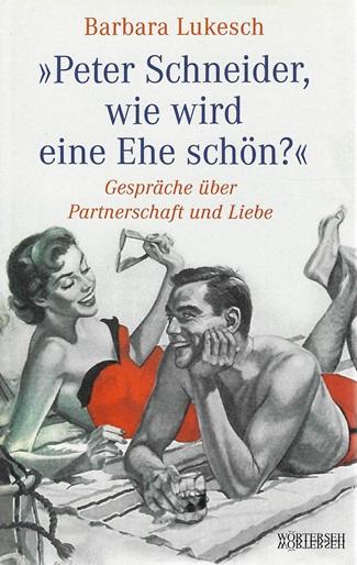 Lukesch, Peter Schneider, wie wird eine Ehe schön?