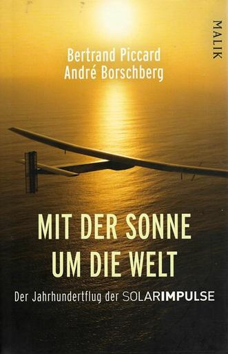 Piccard/Borschberg, Mit der Sonne um die Welt.