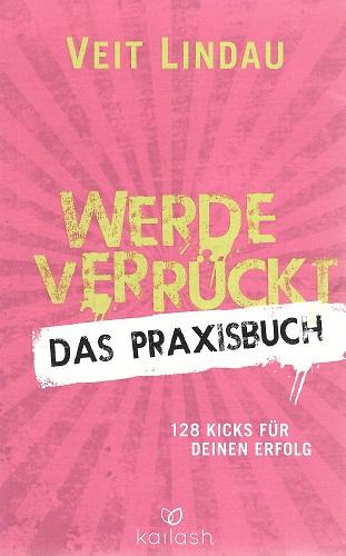Lindau, Werde verrückt, Das Praxisbuch.