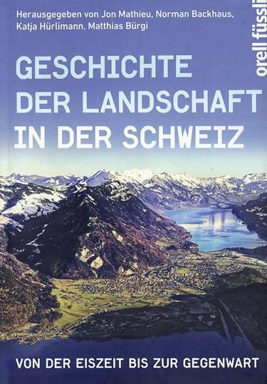 Mathieu/Backhaus/Hürlimann, Geschichte der Landschaft in der Schweiz.