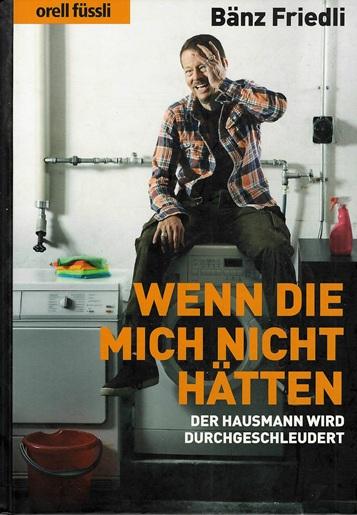 Friedli, Wenn die mich nicht hätten.