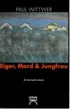 Wittwer, Eiger, Mord & Jungfrau.