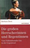 Beck, Die grossen Herrscherinnen und Regentinnen