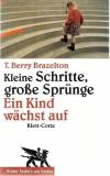 Brazelton, Kleine Schritte, große Sprünge - ein Kind wächst auf