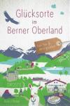 Burri/Reber, Glücksorte im Berner Oberland.