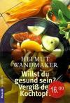 Wandmaker, Willst Du gesund sein Vergiss den Kochtopf.