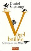 Glattauer, Die Vögel brüllen.