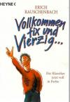 Rauschenbach, Vollkommen fix und Vierzig