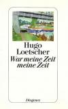 Loetscher, War meine Zeit meine Zeit