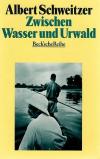 Schweitzer,Zwischen Wasser und Urwald.