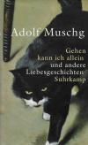 Muschg, Gehen kann ich allein und andere Liebesgeschichten.