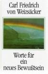 Weizsäcker, Worte für ein neues Bewusstsein.